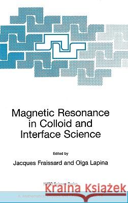 Magnetic Resonance in Colloid and Interface Science Jacques P. Fraissard J. Fraissard Olga Lapina 9781402007866 Kluwer Academic Publishers