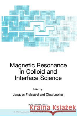 Magnetic Resonance in Colloid and Interface Science Jacques P. Fraissard J. Fraissard Olga Lapina 9781402007873 Kluwer Academic Publishers