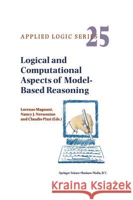 Logical and Computational Aspects of Model-Based Reasoning L. Magnani N. J. Nersessian C. Pizzi 9781402007910 Springer London