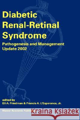 Diabetic Renal-Retinal Syndrome: Pathogenesis and Management Update 2002 Friedman, E. a. 9781402007965 Kluwer Academic Publishers