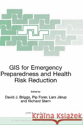 GIS for Emergency Preparedness and Health Risk Reduction David J. Briggs, Pip Forer, Lars Järup, Richard Stern 9781402007989