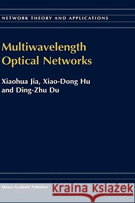 Multiwavelength Optical Networks Xiao-Qing Jin Xiao-Dong Hu Ding-Zhu Du 9781402008047 Kluwer Academic Publishers