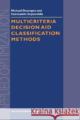 Multicriteria Decision Aid Classification Methods Michael Doumpos Constantin Zopounidis M. Doumpos 9781402008054