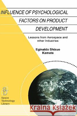 Influence of Psychological Factors on Product Development: Lessons from Aerospace and Other Industries Kamata, E. S. 9781402008078