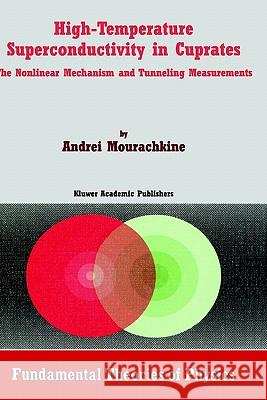 High-Temperature Superconductivity in Cuprates: The Nonlinear Mechanism and Tunneling Measurements A. Mourachkine 9781402008108 Springer-Verlag New York Inc.