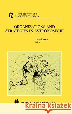 Organizations and Strategies in Astronomy: Volume III Heck, Andre 9781402008122