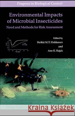 Environmental Impacts of Microbial Insecticides: Need and Methods for Risk Assessment Hokkanen, Heikki M. T. 9781402008139 Kluwer Academic Publishers
