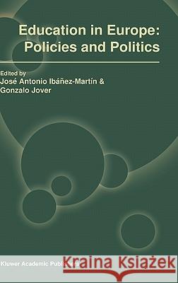 Education in Europe: Policies and Politics Jose Antonio Ibanez-Martin Jose Antonio Ibanez-Martin Gonzalo Jover 9781402008153