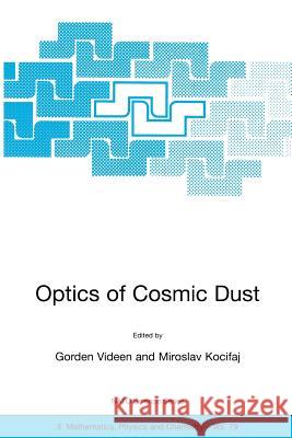 Optics of Cosmic Dust Gorden Videen Miroslav Kocifaj 9781402008207 Springer London