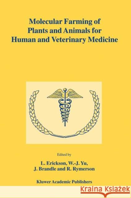 Molecular Farming of Plants and Animals for Human and Veterinary Medicine L. Erickson W. -J Yu J. Brandle 9781402008351 Springer-Verlag New York Inc.