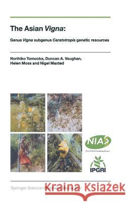 The Asian Vigna:: Genus Vigna Subgenus Ceratotropis Genetic Resources Norihiko Tomooka D. Vaughan Helen Moss 9781402008368 Kluwer Academic Publishers