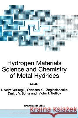 Hydrogen Materials Science and Chemistry of Metal Hydrides T. Nejat Veziroglu, Svetlana Yu. Zaginaichenko, Dmitry V. Schur, V.I. Trefilov 9781402008689 Springer-Verlag New York Inc.
