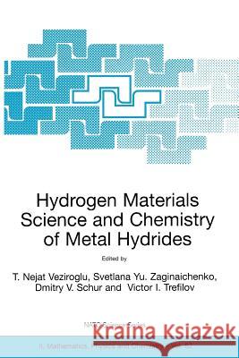 Hydrogen Materials Science and Chemistry of Metal Hydrides T. Nejat Veziroglu T. Nejat Veziroglu Svetlana Yu Zaginaichenko 9781402008696 Kluwer Academic Publishers