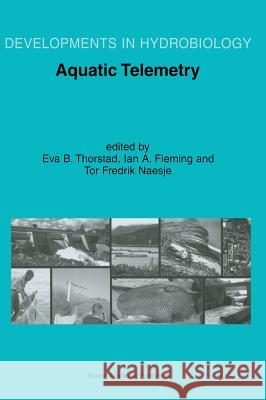 Aquatic Telemetry: Proceedings of the Fourth Conference on Fish Telemetry in Europe Eva B. Thorstad, Ian A. Fleming, Tor Fredrik Naesje 9781402008771 Springer-Verlag New York Inc.