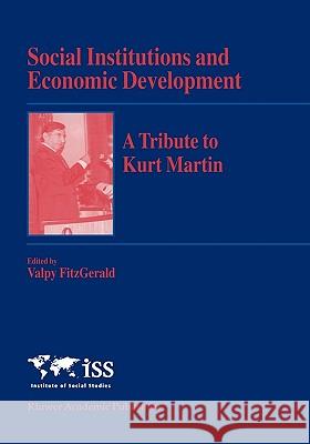 Social Institutions and Economic Development: A Tribute to Kurt Martin Fitzgerald, Valpy 9781402008948 Kluwer Academic Publishers