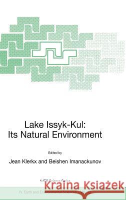 Lake Issyk-Kul: Its Natural Environment Jean Klerkx Beishen Imanackunov J. M. Klerkx 9781402008993 Kluwer Academic Publishers