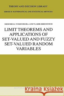 Limit Theorems and Applications of Set-Valued and Fuzzy Set-Valued Random Variables Shoumei Li Li Shoume Y. Ogura 9781402009181 Kluwer Academic Publishers