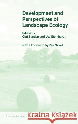 Development and Perspectives of Landscape Ecology Olaf Bastian Uta Steinhardt Zev Naveh 9781402009198 Kluwer Academic Publishers