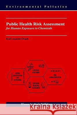 Public Health Risk Assessment for Human Exposure to Chemicals D. Kofi Asante-Duah K. Asante-Duah 9781402009204