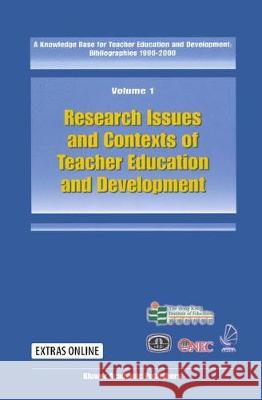 A Knowledge Base for Teacher Education and Development: Bibliographies 1990-2000: Volume 1: Research Issues and Context of Teacher Education and Devel Yin, Cheong C. 9781402009372 Kluwer Law International