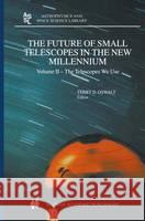 The Future of Small Telescopes in the New Millennium: Volume I - Perceptions, Productivities, and Policies Volume II - The Telescopes We Use Volume II Oswalt, Terry D. 9781402009518 Kluwer Academic Publishers