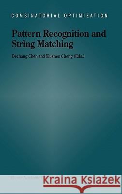 Pattern Recognition and String Matching Dechang John Chen Chen Dechan Xiuzhen Cheng 9781402009532