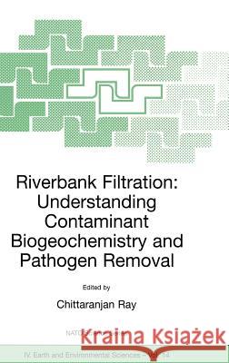 Riverbank Filtration: Understanding Contaminant Biogeochemistry and Pathogen Removal C. Ray 9781402009549 Springer-Verlag New York Inc.