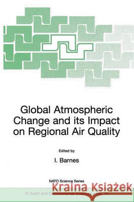 Global Atmospheric Change and Its Impact on Regional Air Quality Barnes, Ian 9781402009594 Kluwer Academic Publishers