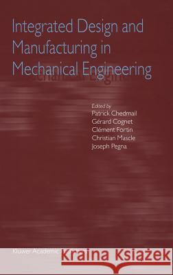 Integrated Design and Manufacturing in Mechanical Engineering: Proceedings of the Third Idmme Conference Held in Montreal, Canada, May 2000 Chedmail, Patrick 9781402009792