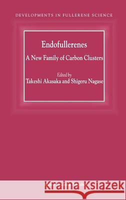 Endofullerenes: A New Family of Carbon Clusters Akasaka, T. 9781402009822 Kluwer Academic Publishers