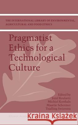 Pragmatist Ethics for a Technological Culture F.W. Jozef Keulartz, Michiel Korthals, M. Schermer, T.E. Swierstra 9781402009877 Springer-Verlag New York Inc.