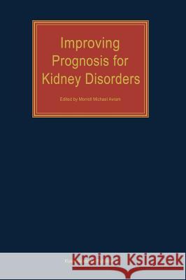 Improving Prognosis for Kidney Disorders Morrell Michael Avram M. M. Avram 9781402009952 Kluwer Academic Publishers