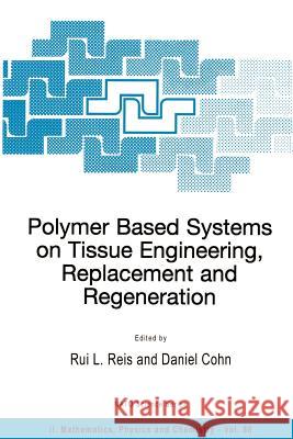 Polymer Based Systems on Tissue Engineering, Replacement and Regeneration Rui L. Reis Daniel Cohn 9781402010019 Kluwer Academic Publishers