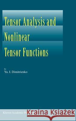 Tensor Analysis and Nonlinear Tensor Functions Yu I. Dimitrienko I. Dimitrienko 9781402010156 Kluwer Academic Publishers