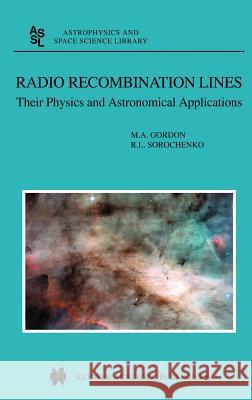 Radio Recombination Lines: Their Physics and Astronomical Applications Gordon, M. a. 9781402010163 Springer