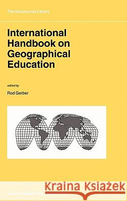 International Handbook on Geographical Education Rod Gerber 9781402010194 Kluwer Academic Publishers