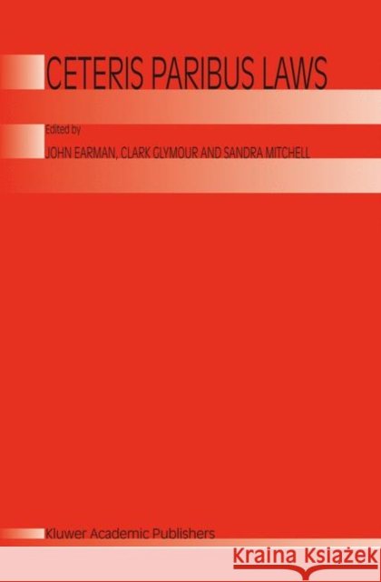 Ceterus Paribus Laws John Earman J. Earman Clark Glymour 9781402010200 Kluwer Academic Publishers