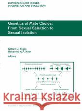 Genetics of Mate Choice: From Sexual Selection to Sexual Isolation Kenneth Ross Howe W. J. Etges M. a. Noor 9781402010224