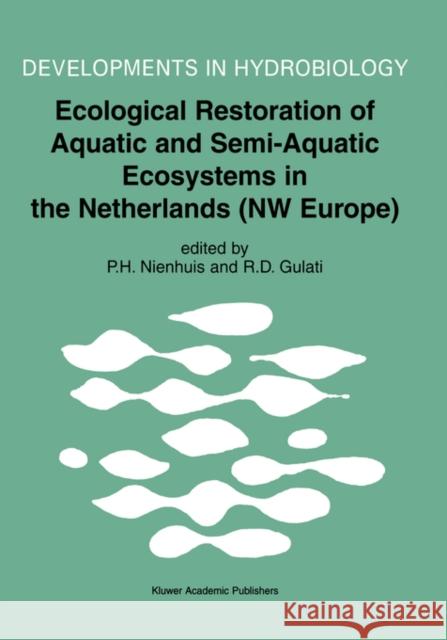 Ecological Restoration of Aquatic and Semi-Aquatic Ecosystems in the Netherlands (NW Europe) P. H. Nienhuis Ramesh D. Gulati P. H. Nienhuis 9781402010231