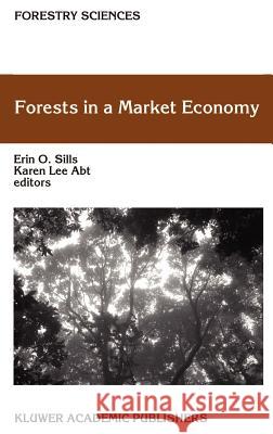 Forests in a Market Economy Erin O. Sills, Karen Lee Abt 9781402010286