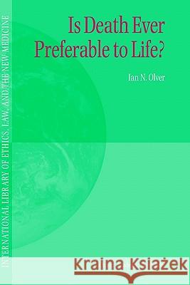 Is Death Ever Preferable to Life? Ian N. Olver I. N. Olver 9781402010293 Springer