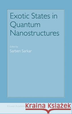 Exotic States in Quantum Nanostructures Sarben Sarkar 9781402010309 Springer