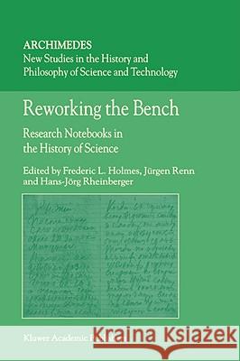 Reworking the Bench: Research Notebooks in the History of Science Holmes, F. L. 9781402010392 Kluwer Academic Publishers