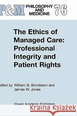 The Ethics of Managed Care: Professional Integrity and Patient Rights W.B. Bondeson, J.W. Jones 9781402010453 Springer-Verlag New York Inc.