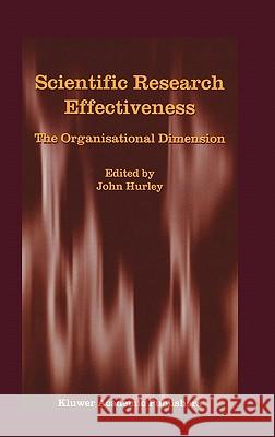 Scientific Research Effectiveness: The Organisational Dimension Hurley, J. 9781402010545 Kluwer Academic Publishers