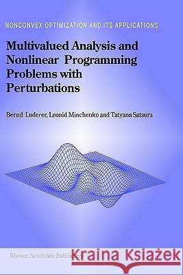 Multivalued Analysis and Nonlinear Programming Problems with Perturbations Bernd Luderer Leonid Minchenko Tatyana Satsura 9781402010590