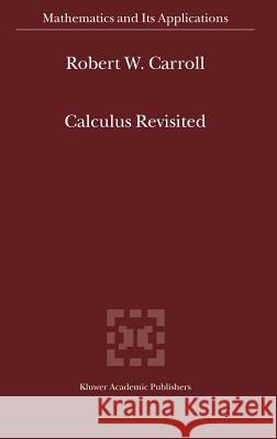 Calculus Revisited R.W. Carroll 9781402010606 Springer-Verlag New York Inc.