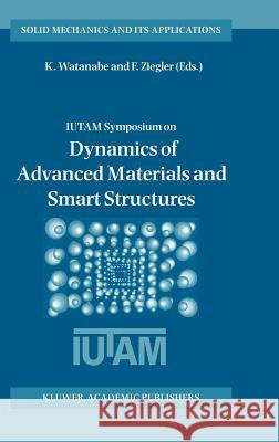 Dynamics of Advanced Materials and Smart Structures Kazumi Watanabe, Franz Ziegler 9781402010613