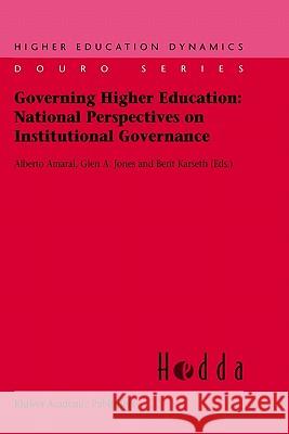 Governing Higher Education: National Perspectives on Institutional Governance Alberto Amaral Glen Alan Jones Berit Karseth 9781402010781 Kluwer Academic Publishers