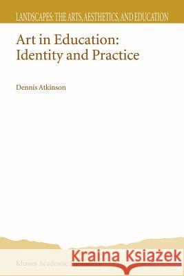 Art in Education: Identity and Practice Atkinson, D. 9781402010859
